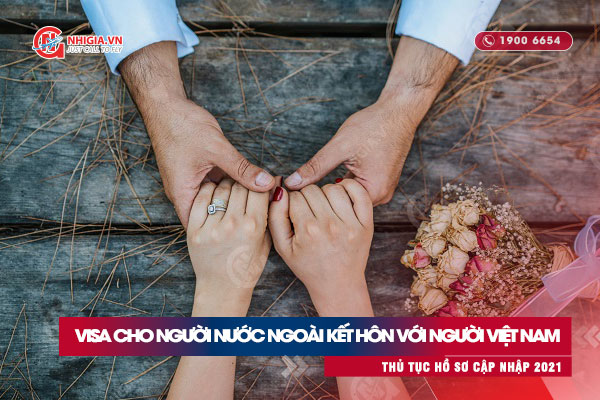 Thủ tục xin visa cho người nước ngoài kết hôn với người Việt Nam 2021 - 2022