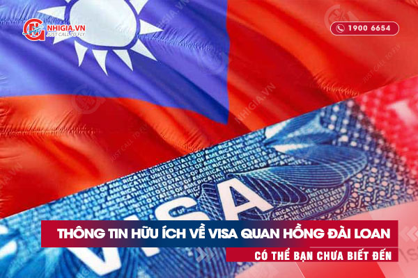 Các thông tin hữu ích về visa Quan Hồng Đài Loan có thể bạn chưa biết đến