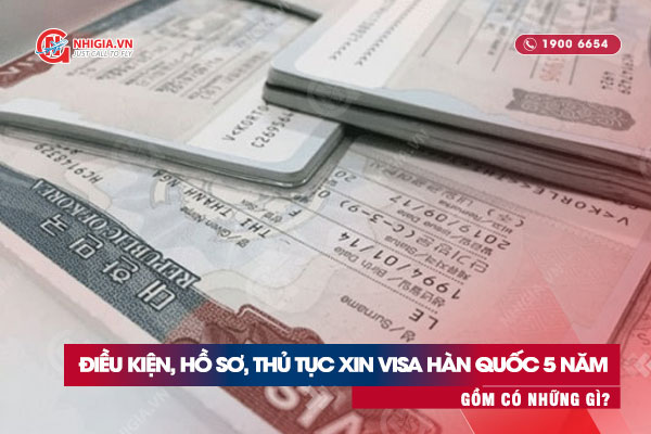 Điều kiện, hồ sơ, thủ tục xin visa Hàn Quốc 5 năm gồm có những gì? 