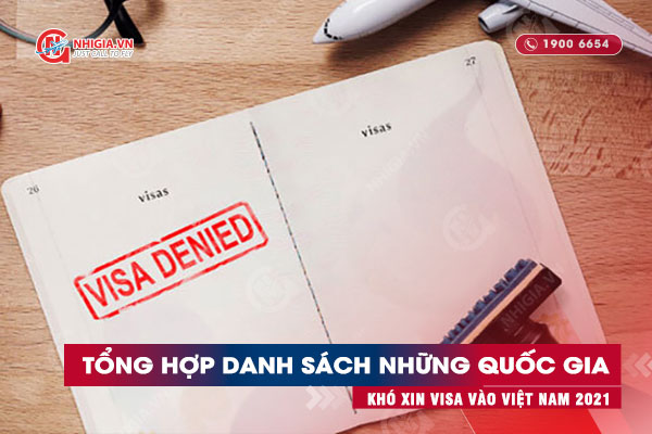 Tổng hợp danh sách những quốc gia khó xin visa vào Việt Nam cập nhật 2021