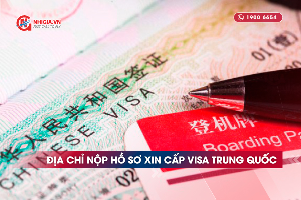 Địa chỉ nộp hồ sơ xin cấp visa Trung Quốc