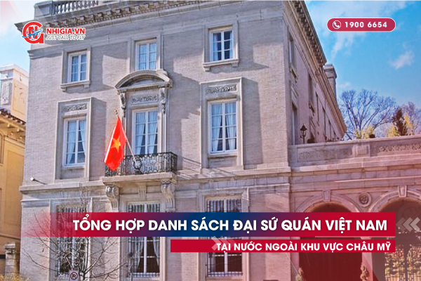 Tổng hợp danh sách Đại sứ quán Việt Nam tại nước ngoài khu vực châu Mỹ
