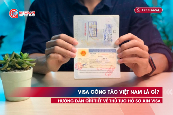 Visa công tác Việt Nam là gì? Hướng dẫn chi tiết về thủ tục hồ sơ xin visa