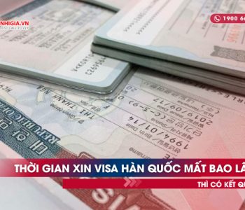 Thời gian xin visa Hàn Quốc mất bao lâu thì có kết quả? | visa châu Á